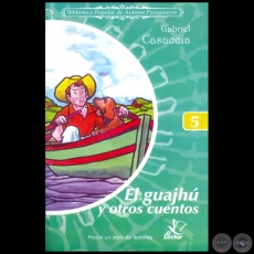 EL GUAJHÚ Y OTROS CUENTOS - Colección: BIBLIOTECA POPULAR DE AUTORES PARAGUAYOS - Número 5 - Autor:   GABRIEL CASACCIA - Año 2006